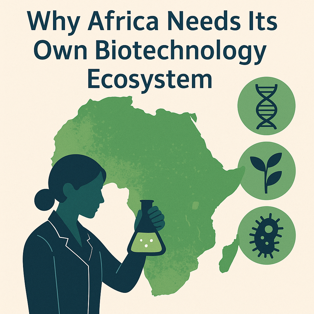 Why Africa Needs Its Own Biotechnology Ecosystem